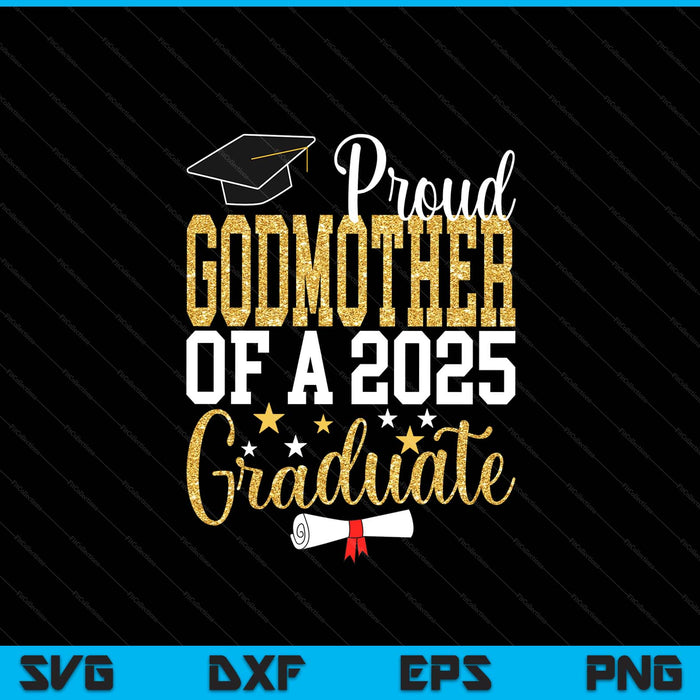 Proud Godmother Of A 2025 Graduate Godmother Graduation 2025 SVG PNG Digital Printable Files