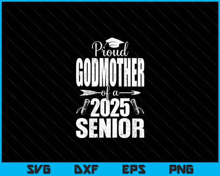 Proud Godmother Of A 2025 Senior Shirt Graduation SVG PNG Digital Printable Files