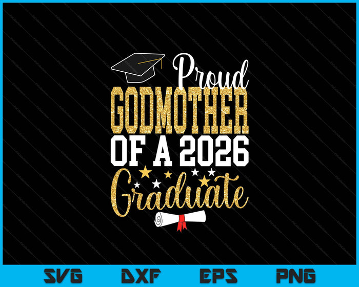 Proud Godmother Of A 2026 Graduate Godmother Graduation 2026 SVG PNG Digital Printable Files