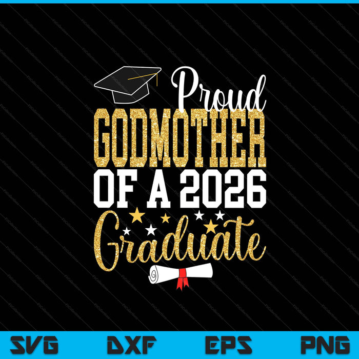 Proud Godmother Of A 2026 Graduate Godmother Graduation 2026 SVG PNG Digital Printable Files