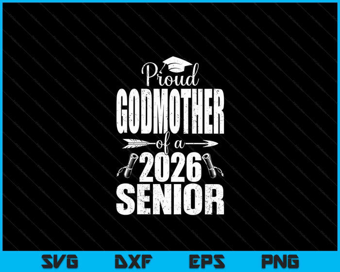 Proud Godmother Of A 2026 Senior Shirt Graduation SVG PNG Digital Printable Files