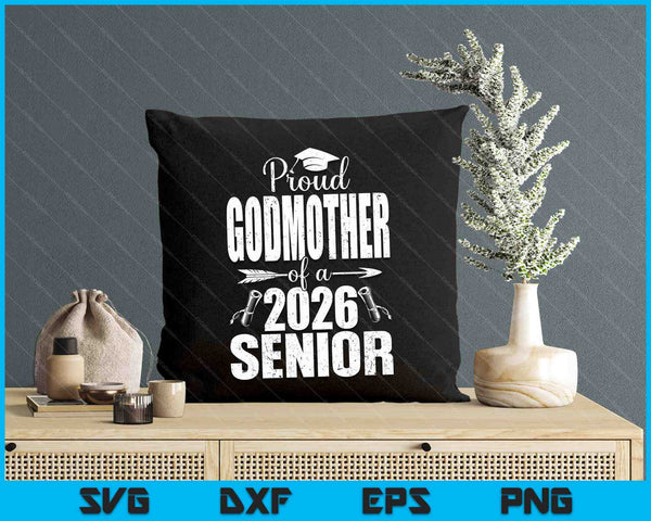 Proud Godmother Of A 2026 Senior Shirt Graduation SVG PNG Digital Printable Files