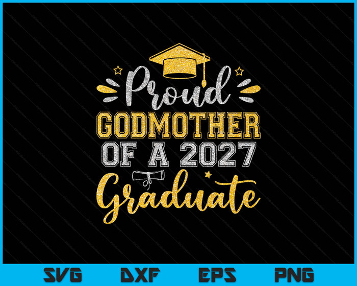 Proud Godmother Of A 2027 Graduate Senior Graduation SVG PNG Digital Printable Files