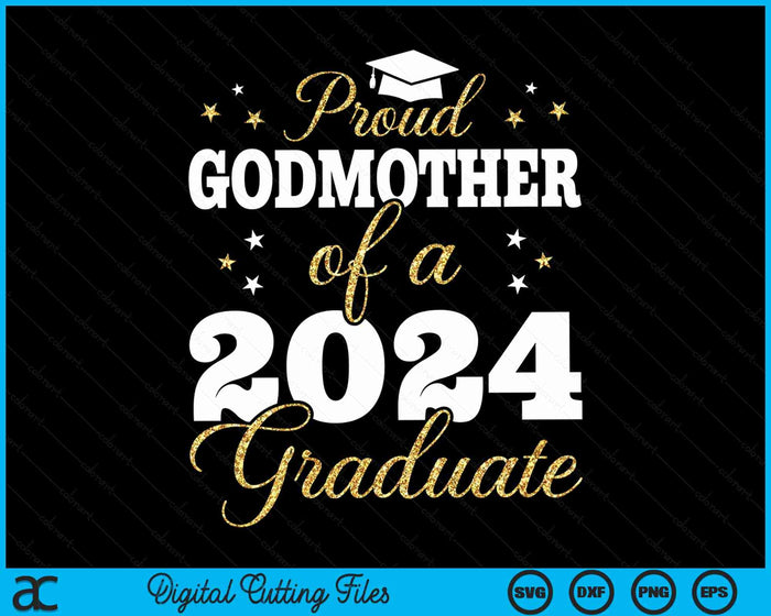 Proud Godmother Of A Class Of 2024 Graduate SVG PNG Digital Printable Files