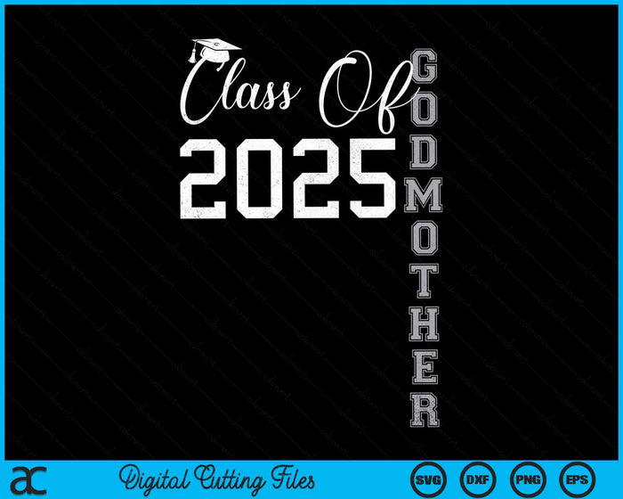 Proud Godmother Of A Class Of 2025 Graduate SVG PNG Digital Cutting File