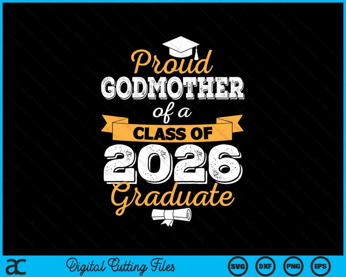 Proud Godmother Of A Class Of 2026 Graduate SVG PNG Digital Cutting Files