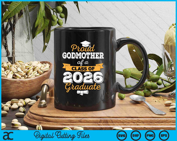 Proud Godmother Of A Class Of 2026 Graduate SVG PNG Digital Cutting Files