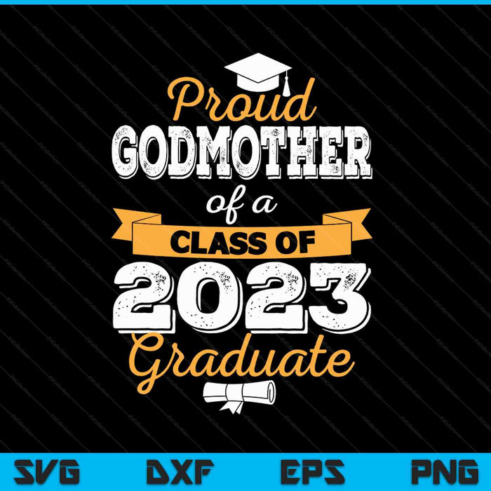 Proud Godmother of a Class of 2023 Graduate SVG PNG Digital Cutting Files