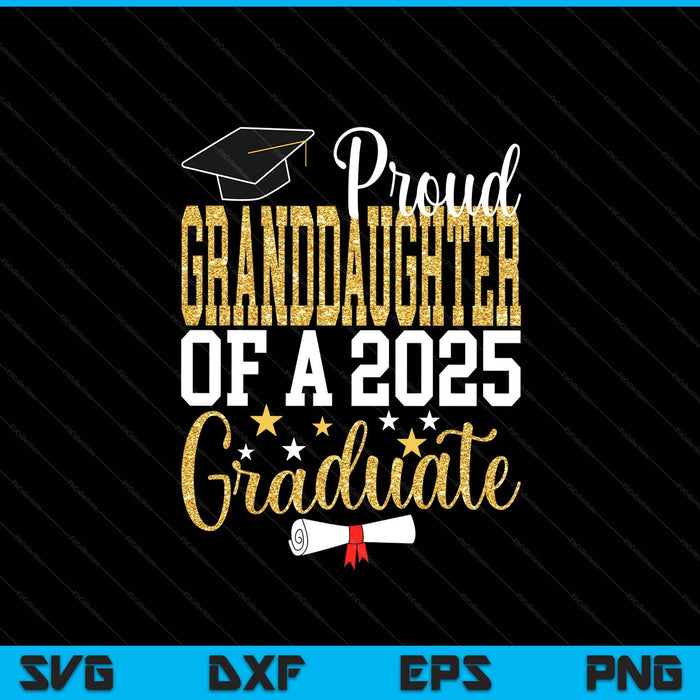 Proud Granddaughter Of A 2025 Graduate Granddaughter Graduation 2025 SVG PNG Digital Printable Files