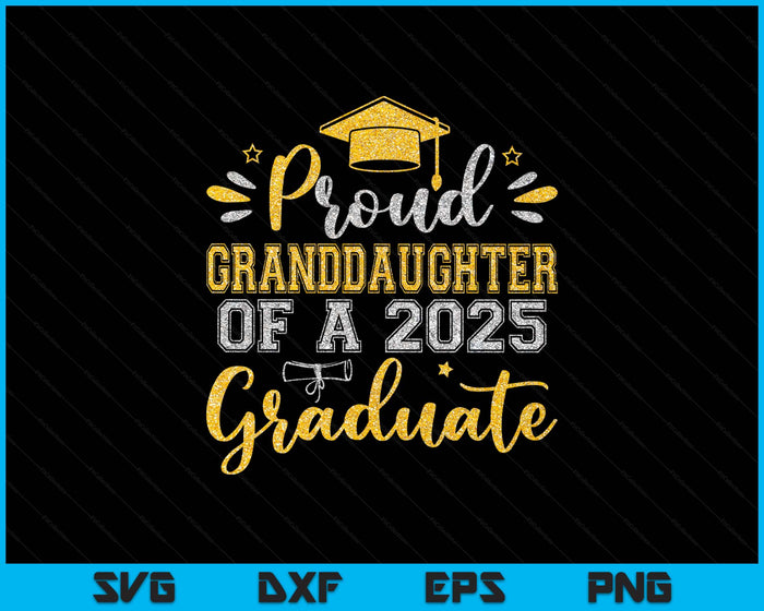 Proud Granddaughter Of A 2025 Graduate Senior Graduation SVG PNG Digital Printable Files
