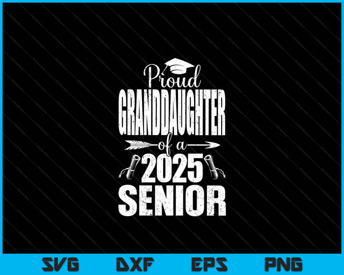 Proud Granddaughter Of A 2025 Senior Shirt Graduation SVG PNG Digital Printable Files