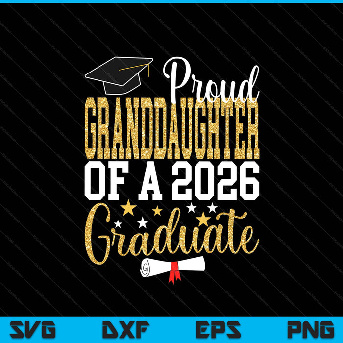 Proud Granddaughter Of A 2026 Graduate Granddaughter Graduation 2026 SVG PNG Digital Printable Files