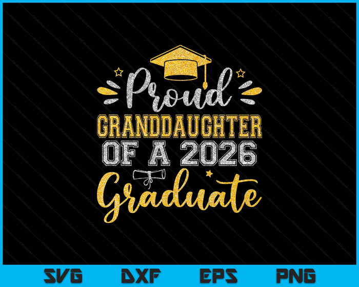 Proud Granddaughter Of A 2026 Graduate Senior Graduation SVG PNG Digital Printable Files