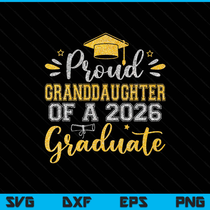Proud Granddaughter Of A 2026 Graduate Senior Graduation SVG PNG Digital Printable Files