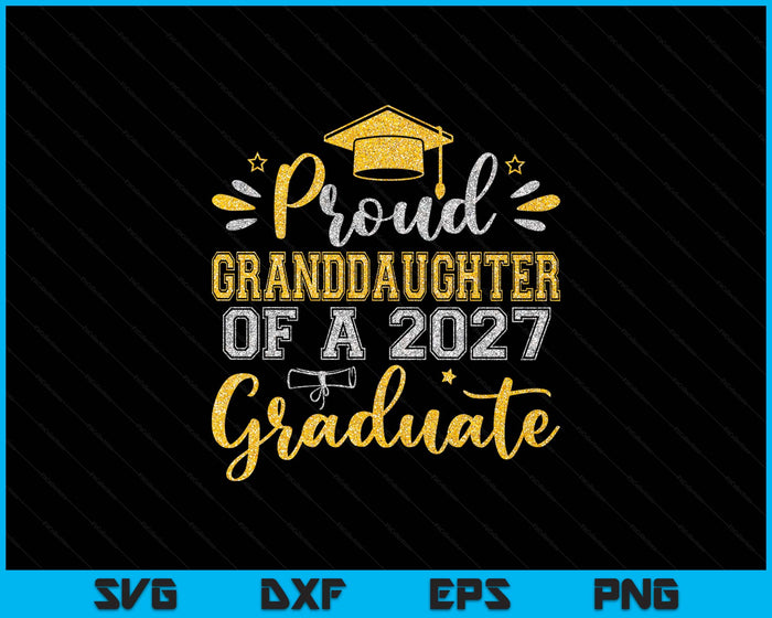 Proud Granddaughter Of A 2027 Graduate Senior Graduation SVG PNG Digital Printable Files