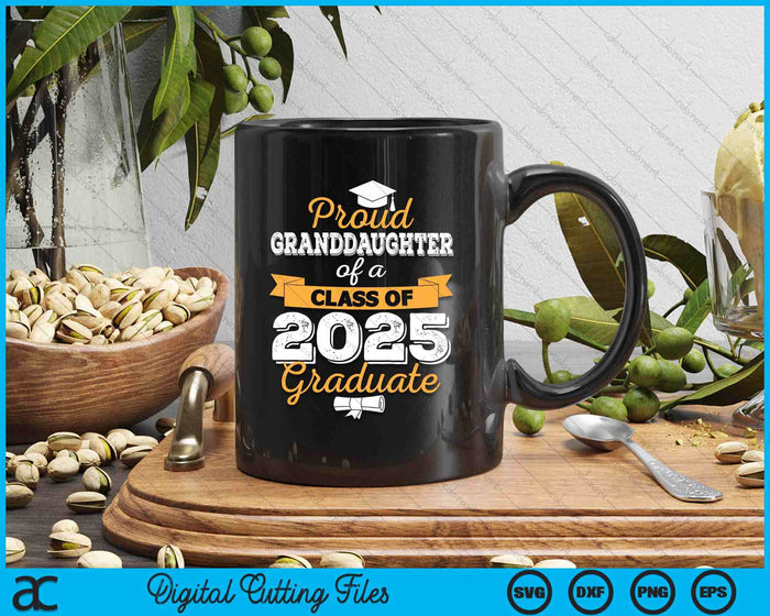 Proud Granddaughter Of A Class Of 2025 Graduate SVG PNG Digital Printable Files