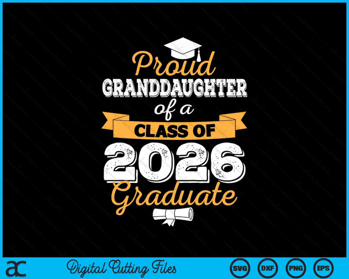 Proud Granddaughter Of A Class Of 2026 Graduate SVG PNG Digital Cutting Files