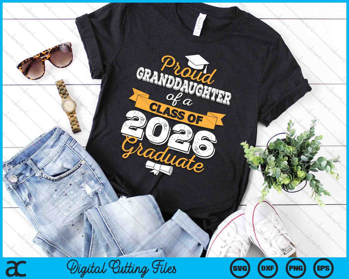 Proud Granddaughter Of A Class Of 2026 Graduate SVG PNG Digital Cutting Files