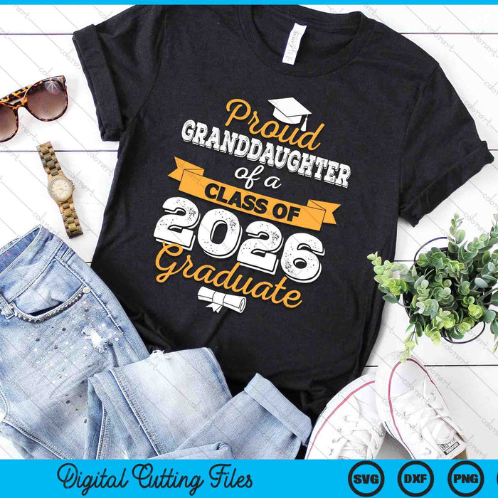 Proud Granddaughter Of A Class Of 2026 Graduate SVG PNG Digital Cutting Files