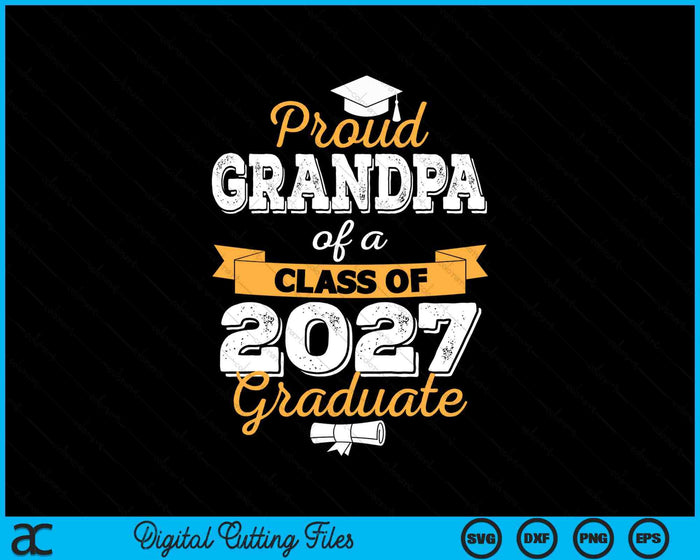 Proud Grandpa Of A Class Of 2027 Graduate SVG PNG Digital Cutting Files