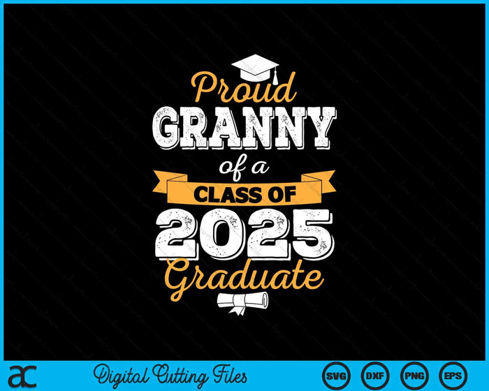 Proud Granny Of A Class Of 2025 Graduate SVG PNG Digital Printable Files