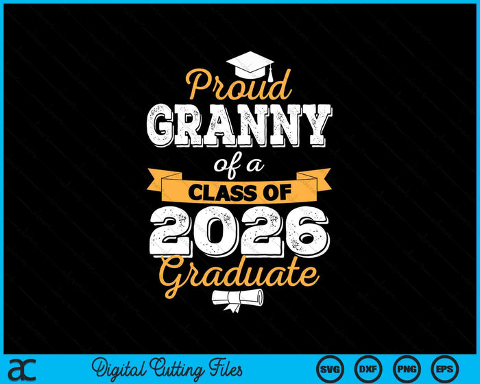 Proud Granny Of A Class Of 2026 Graduate SVG PNG Digital Cutting Files