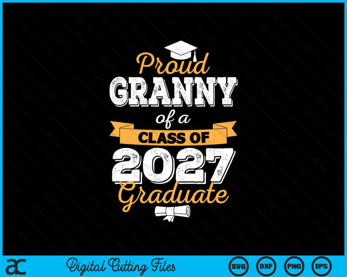 Proud Granny Of A Class Of 2027 Graduate SVG PNG Digital Cutting Files