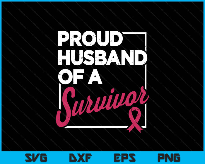 Proud Husband Of Survivor Breast Cancer Awareness SVG PNG Digital Printable Files