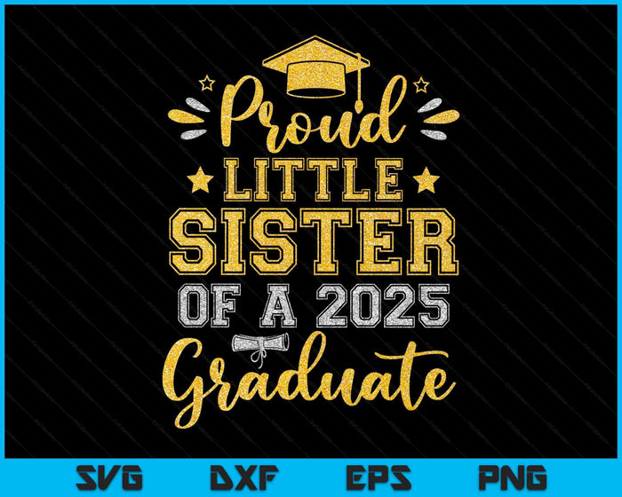 Proud Little Sister Of A 2025 Graduate Senior Graduation SVG PNG Digital Printable Files