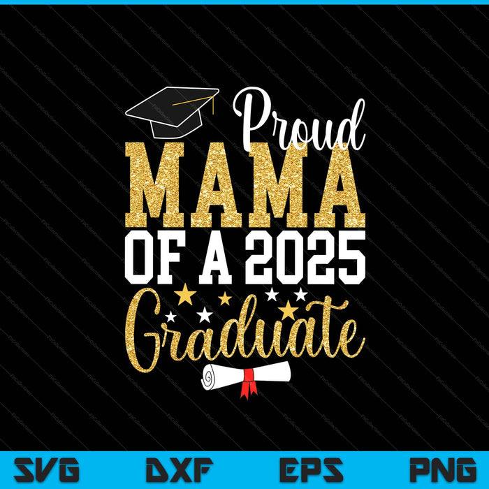 Proud Mama Of A 2025 Graduate Mama Graduation 2025 SVG PNG Digital Printable Files