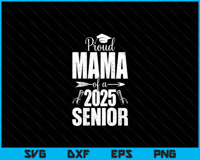 Proud Mama Of A 2025 Senior Shirt Graduation SVG PNG Digital Printable Files