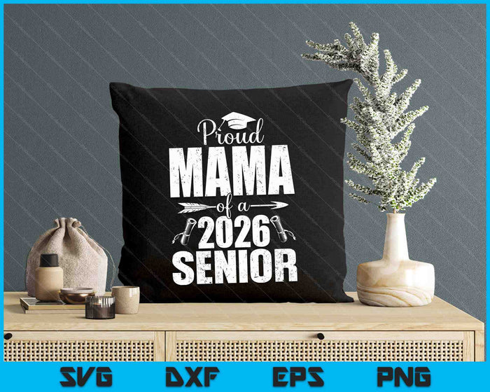 Proud Mama Of A 2026 Senior Shirt Graduation SVG PNG Digital Printable Files