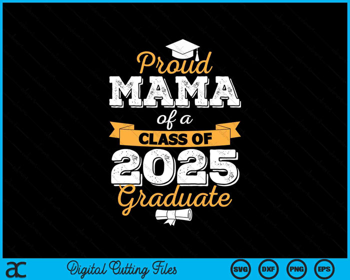 Proud Mama Of A Class Of 2025 Graduate SVG PNG Digital Printable Files