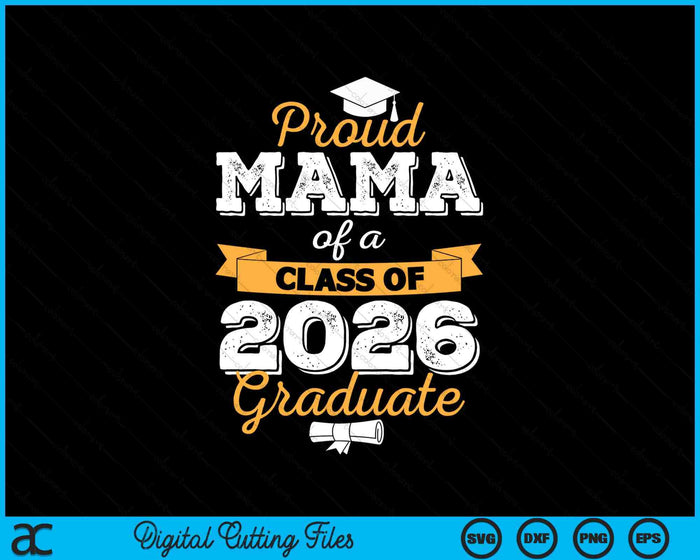 Proud Mama Of A Class Of 2026 Graduate SVG PNG Digital Cutting Files