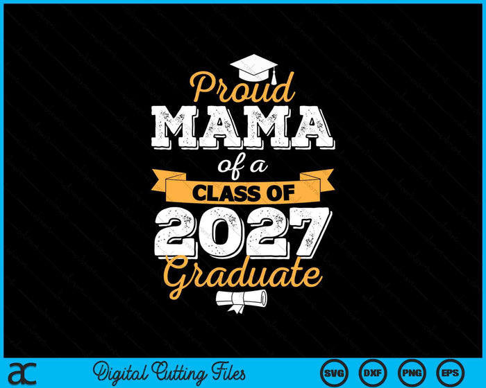 Proud Mama Of A Class Of 2027 Graduate SVG PNG Digital Cutting Files