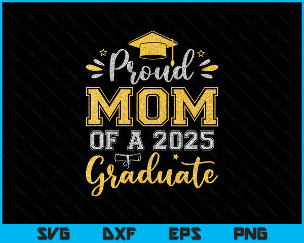 Proud Mom Of A 2025 Graduate Senior Graduation SVG PNG Digital Printable Files