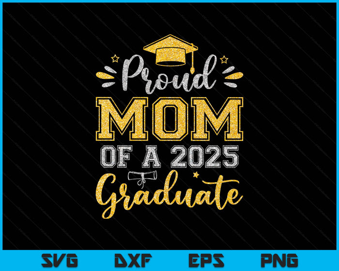 Proud Mom Of A 2025 Graduate Senior Graduation SVG PNG Digital Printable Files