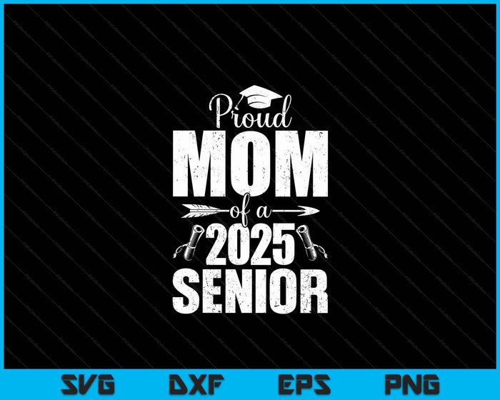 Proud Mom Of A 2025 Senior Shirt Graduation SVG PNG Digital Printable Files