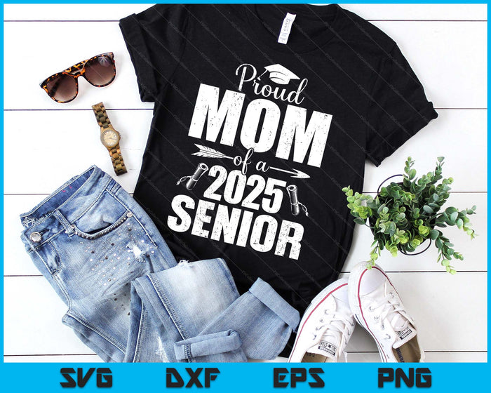 Proud Mom Of A 2025 Senior Shirt Graduation SVG PNG Digital Printable Files