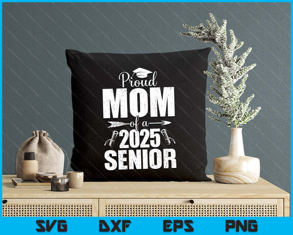 Proud Mom Of A 2025 Senior Shirt Graduation SVG PNG Digital Printable Files