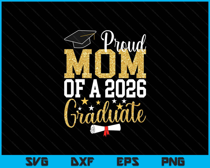 Proud Mom Of A 2026 Graduate Mom Graduation 2026 SVG PNG Digital Printable Files