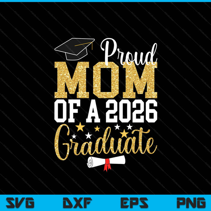 Proud Mom Of A 2026 Graduate Mom Graduation 2026 SVG PNG Digital Printable Files