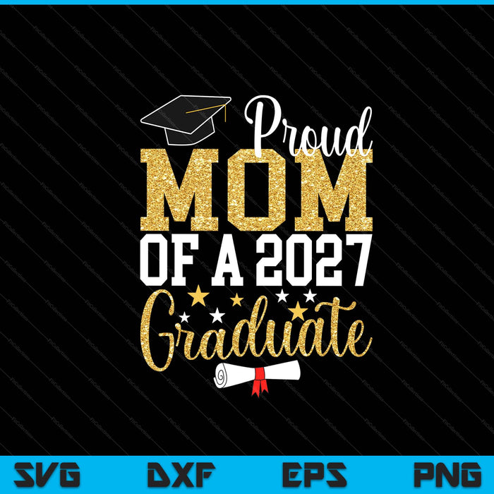 Proud Mom Of A 2027 Graduate Mom Graduation 2027 SVG PNG Digital Printable Files