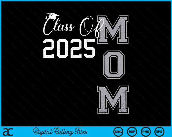 Proud Mom Of A Class Of 2025 Graduate SVG PNG Digital Cutting File