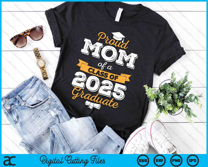 Proud Mom Of A Class Of 2025 Graduate SVG PNG Digital Printable Files