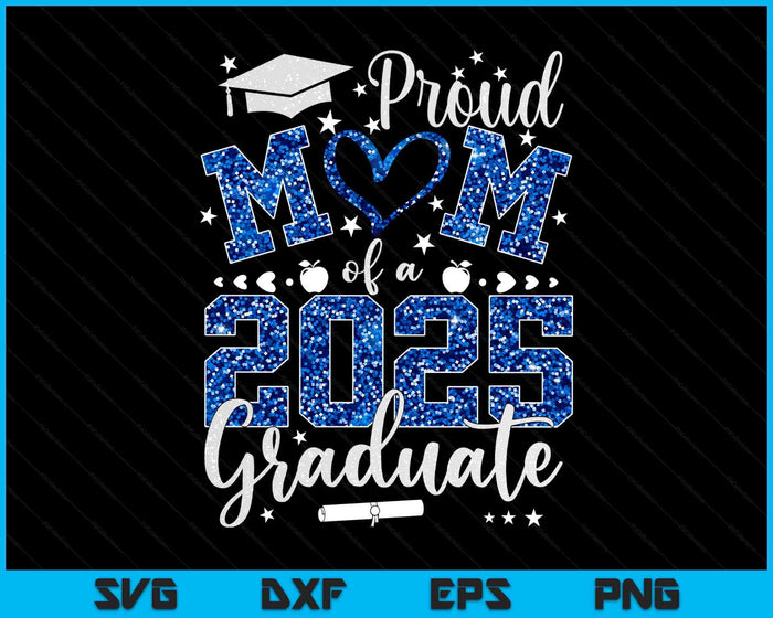 Proud Mom Of A Class Of 2025 Graduate 2025 Senior Mom 2025 SVG PNG Digital Printable Files