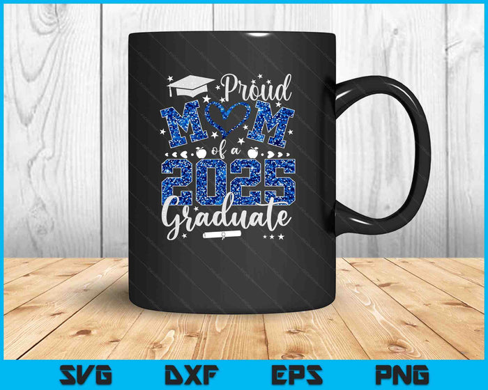 Proud Mom Of A Class Of 2025 Graduate 2025 Senior Mom 2025 SVG PNG Digital Printable Files
