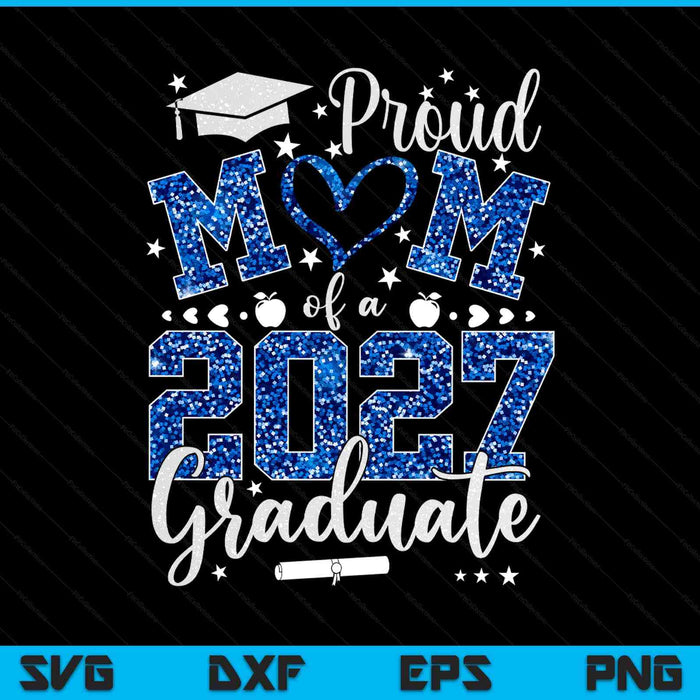 Proud Mom Of A Class Of 2027 Graduate 2027 Senior Mom 2027 SVG PNG Digital Printable Files