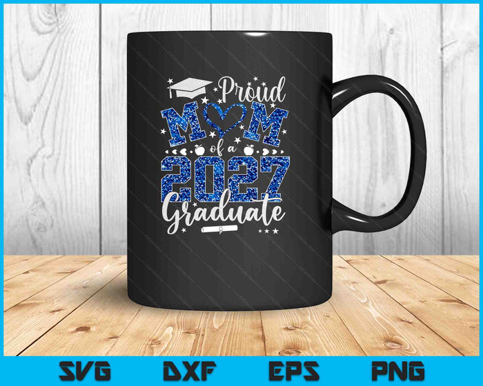 Proud Mom Of A Class Of 2027 Graduate 2027 Senior Mom 2027 SVG PNG Digital Printable Files