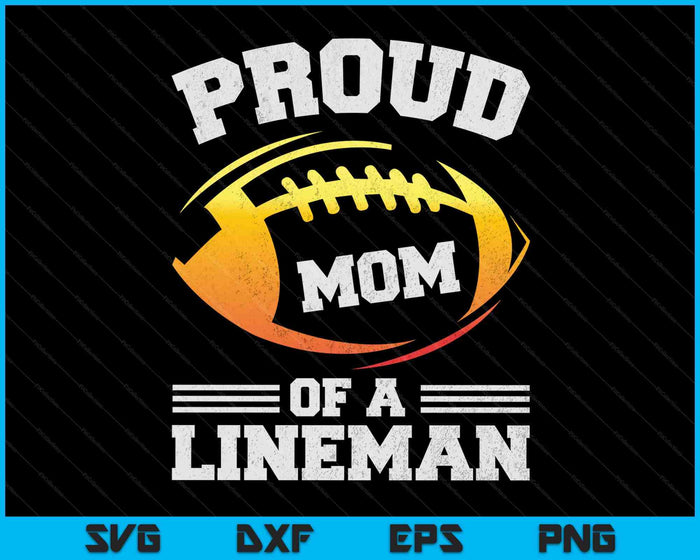 Proud Mom Of A Football Lineman SVG PNG Digital Cutting Files